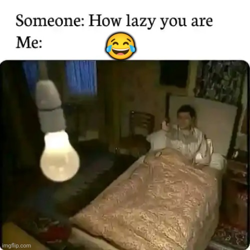 Lazy | 😂 | image tagged in lazy | made w/ Imgflip meme maker