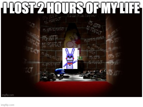 I LOST 2 HOURS OF MY LIFE | made w/ Imgflip meme maker