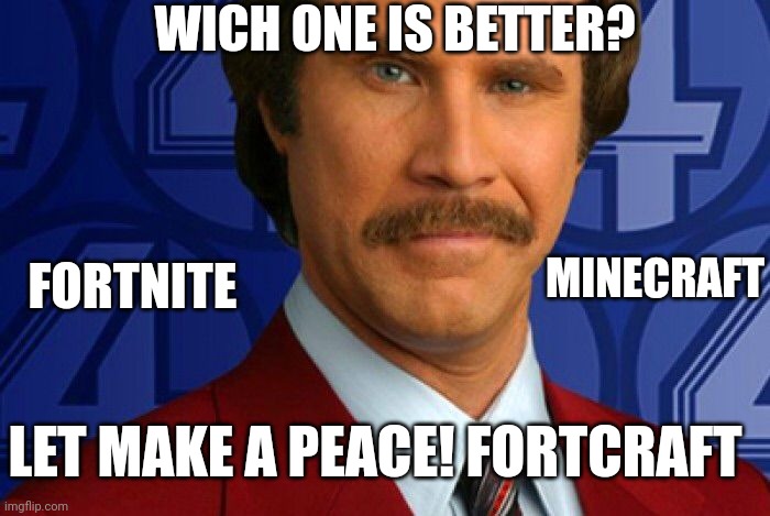 Kind of a big deal | WICH ONE IS BETTER? FORTNITE; MINECRAFT; LET MAKE A PEACE! FORTCRAFT | image tagged in kind of a big deal,memes,fortnite,minecraft,troll | made w/ Imgflip meme maker
