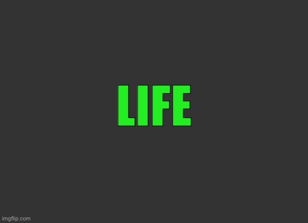 Grey Background | LIFE | image tagged in grey background | made w/ Imgflip meme maker