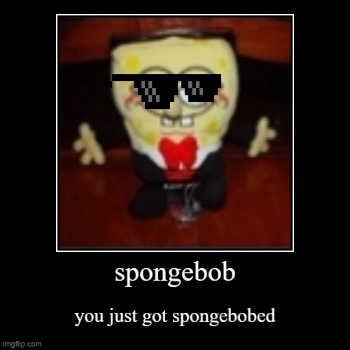 spongebob | you just got spongebobed | image tagged in funny,demotivationals | made w/ Imgflip demotivational maker