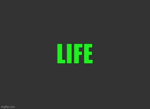Grey Background | LIFE | image tagged in grey background | made w/ Imgflip meme maker