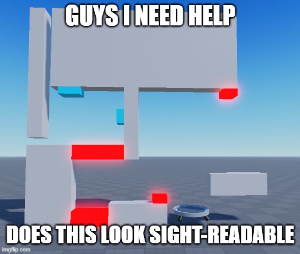 sight-readable? | GUYS I NEED HELP; DOES THIS LOOK SIGHT-READABLE | image tagged in roblox meme | made w/ Imgflip meme maker