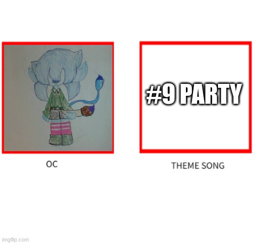 If yk yk | #9 PARTY | image tagged in oc theme song | made w/ Imgflip meme maker