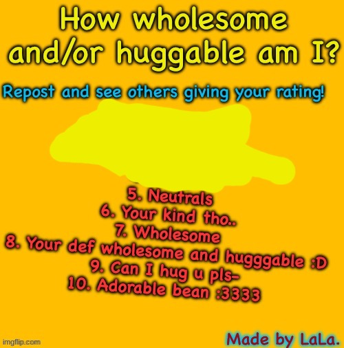 How wholesome/huggable am I? | image tagged in how wholesome/huggable am i | made w/ Imgflip meme maker