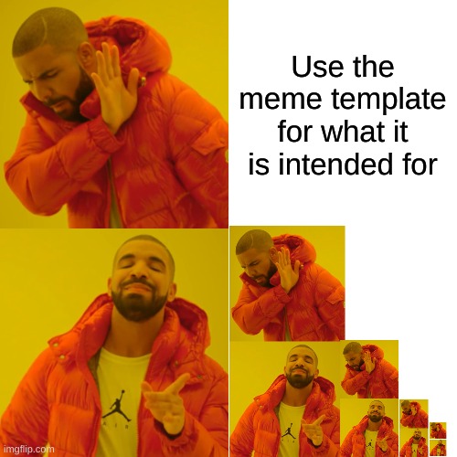 Clever title | Use the meme template for what it is intended for | image tagged in memes,drake hotline bling,optical illusion | made w/ Imgflip meme maker
