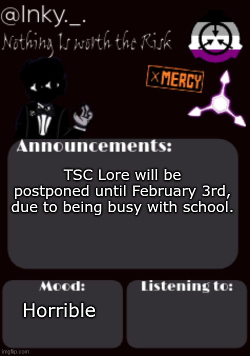Update (1-30-24) | TSC Lore will be postponed until February 3rd, due to being busy with school. Horrible | image tagged in updated ink announcement temp | made w/ Imgflip meme maker