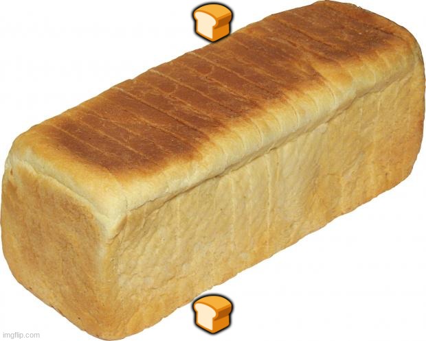 ? | 🍞; 🍞 | made w/ Imgflip meme maker