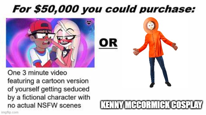 "For $50,000 you could purchase:" | KENNY MCCORMICK COSPLAY | image tagged in for 50 000 you could purchase | made w/ Imgflip meme maker