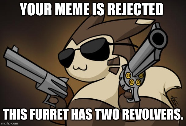 furret with revolvers | image tagged in pokemon | made w/ Imgflip meme maker