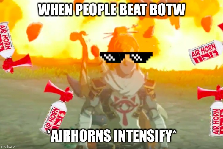 WHEN PEOPLE BEAT BOTW; *AIRHORNS INTENSIFY* | made w/ Imgflip meme maker