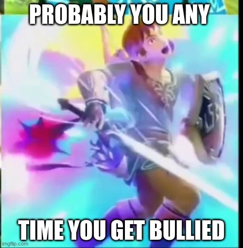 link getting shocked | PROBABLY YOU ANY; TIME YOU GET BULLIED | made w/ Imgflip meme maker