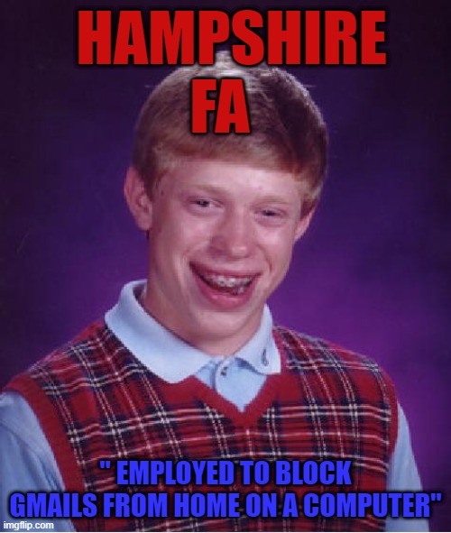 failed interview | HAMPSHIRE FA; " EMPLOYED TO BLOCK GMAILS FROM HOME ON A COMPUTER" | image tagged in unlucky ginger kid | made w/ Imgflip meme maker
