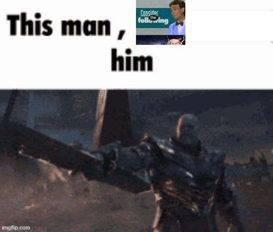 This man, _____ him | image tagged in this man _____ him | made w/ Imgflip meme maker