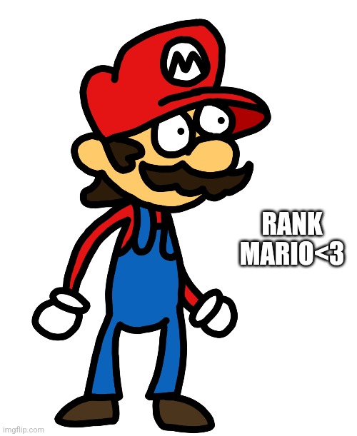 Mario | RANK MARIO<3 | image tagged in mario,memes | made w/ Imgflip meme maker