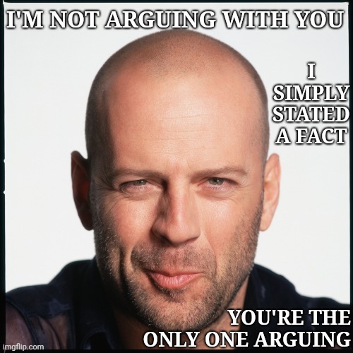And That's A Fact | image tagged in smug,arguing,and thats a fact,memes,bruce willis smug,facts | made w/ Imgflip meme maker