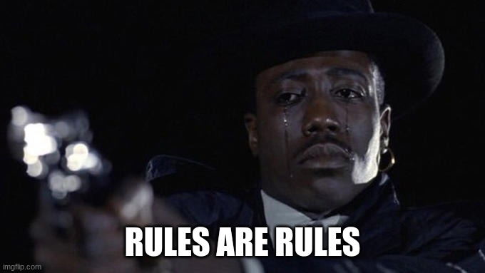 killing while crying | RULES ARE RULES | image tagged in killing while crying | made w/ Imgflip meme maker