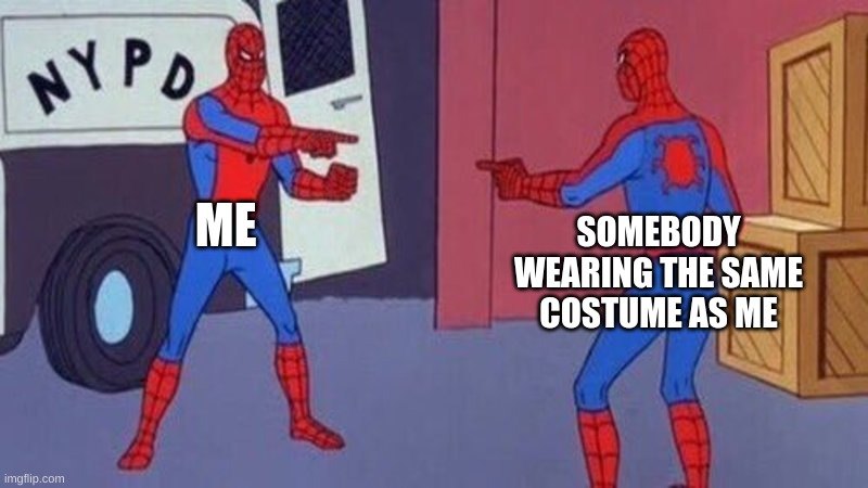 when someone has the same costume as you | ME; SOMEBODY WEARING THE SAME COSTUME AS ME | image tagged in spiderman pointing at spiderman | made w/ Imgflip meme maker
