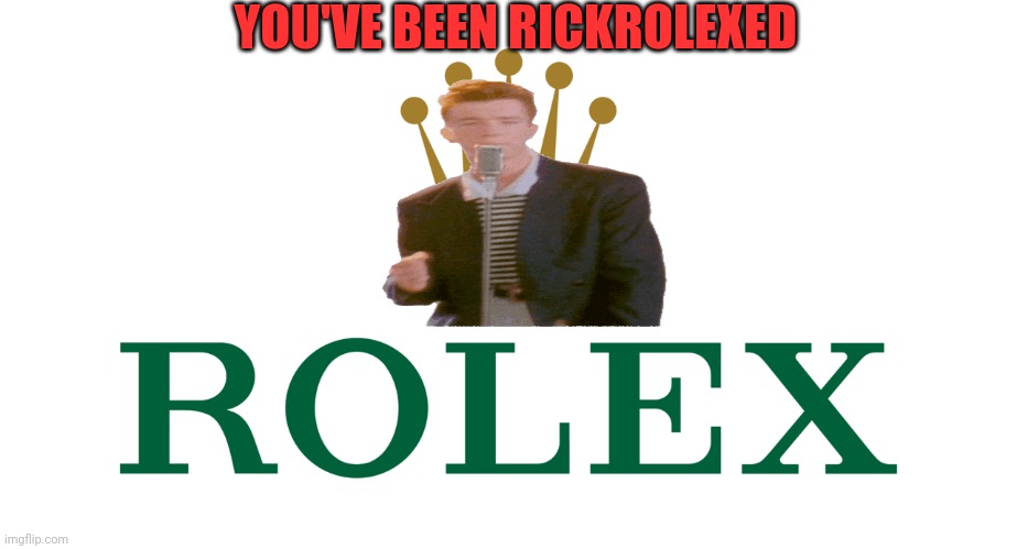 Logo rolex | YOU'VE BEEN RICKROLEXED | image tagged in logo rolex | made w/ Imgflip meme maker