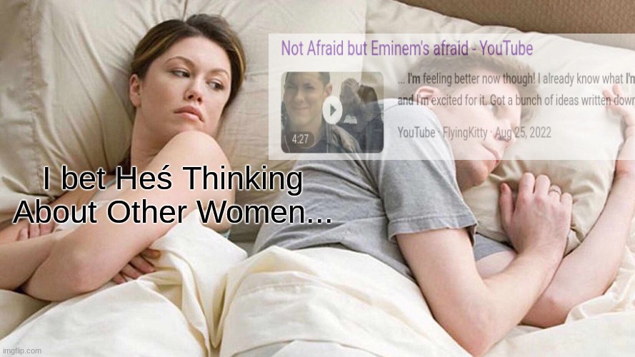 depression | I bet Heś Thinking About Other Women... | image tagged in memes,i bet he's thinking about other women | made w/ Imgflip meme maker