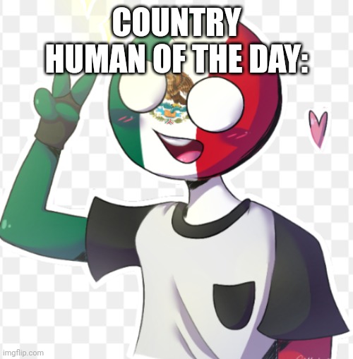 Mexico | COUNTRY HUMAN OF THE DAY: | image tagged in mexico | made w/ Imgflip meme maker
