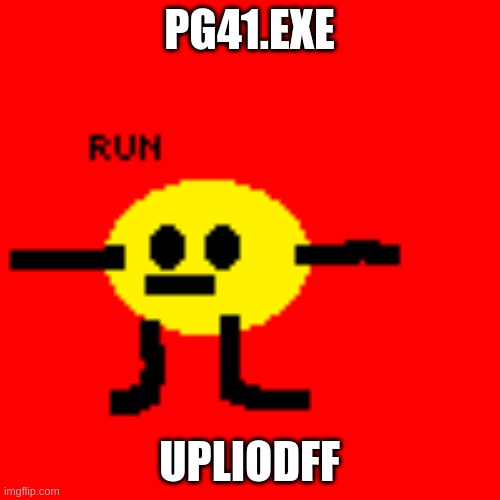 PG41.EXE UPLIODFF | made w/ Imgflip meme maker