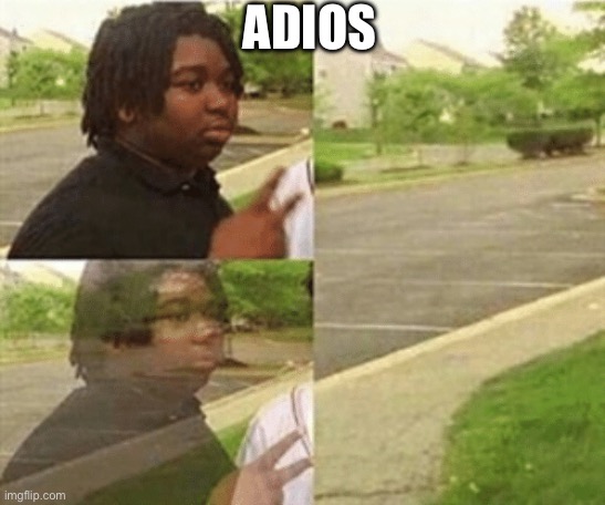 black kid disappearing | ADIOS | image tagged in black kid disappearing | made w/ Imgflip meme maker
