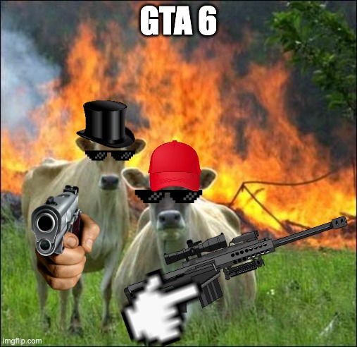 Evil Cows Meme | GTA 6 | image tagged in memes,evil cows | made w/ Imgflip meme maker