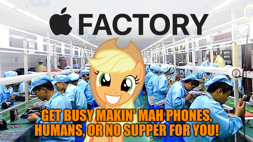 Meanwhile in Equestria | GET BUSY MAKIN' MAH PHONES, HUMANS, OR NO SUPPER FOR YOU! | image tagged in applejack,equestria,apple inc,iphone | made w/ Imgflip meme maker