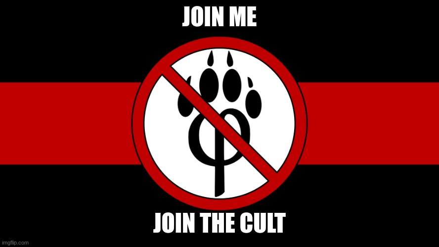 anti furry flag | JOIN ME JOIN THE CULT | image tagged in anti furry flag | made w/ Imgflip meme maker