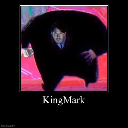 KINGMARK | KingMark | | image tagged in funny,demotivationals,markiplier | made w/ Imgflip demotivational maker