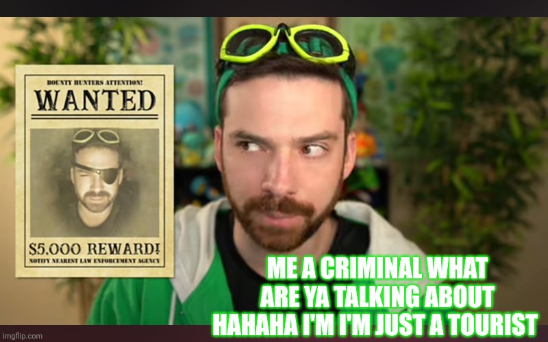 I just had to | ME A CRIMINAL WHAT ARE YA TALKING ABOUT HAHAHA I'M I'M JUST A TOURIST | image tagged in pokemon,mandjtv,team night sky,team sky,team night sky for victory | made w/ Imgflip meme maker