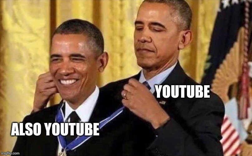 obama medal | YOUTUBE ALSO YOUTUBE | image tagged in obama medal | made w/ Imgflip meme maker