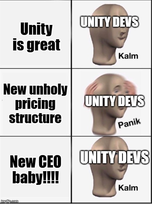 Reverse kalm panik | UNITY DEVS; Unity is great; New unholy pricing structure; UNITY DEVS; UNITY DEVS; New CEO baby!!!! | image tagged in reverse kalm panik | made w/ Imgflip meme maker