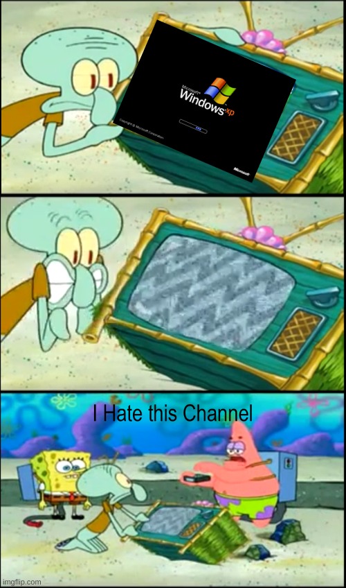 Patrick Hates The Windows XP Startup | image tagged in patrick i hate this channel by rileyagnew,spongebob,spongebob meme,memes | made w/ Imgflip meme maker