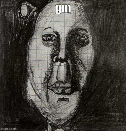 drawing | gm | image tagged in drawing | made w/ Imgflip meme maker
