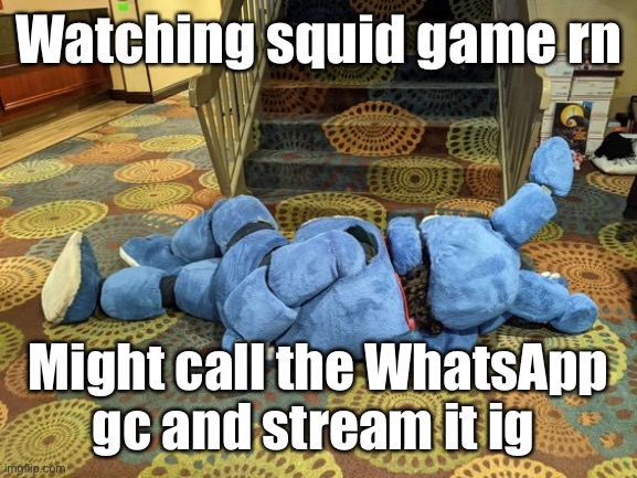 no title | Watching squid game rn; Might call the WhatsApp gc and stream it ig | image tagged in no title | made w/ Imgflip meme maker