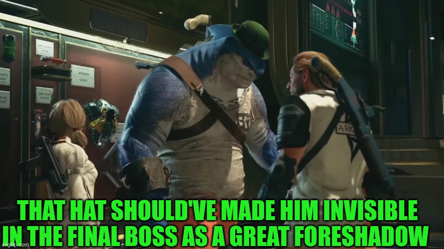 Suicide Squad: Kill the Justice League Missed Opportunity | THAT HAT SHOULD'VE MADE HIM INVISIBLE IN THE FINAL BOSS AS A GREAT FORESHADOW | image tagged in memes,gaming,dc comics,suicide squad,king shark | made w/ Imgflip meme maker