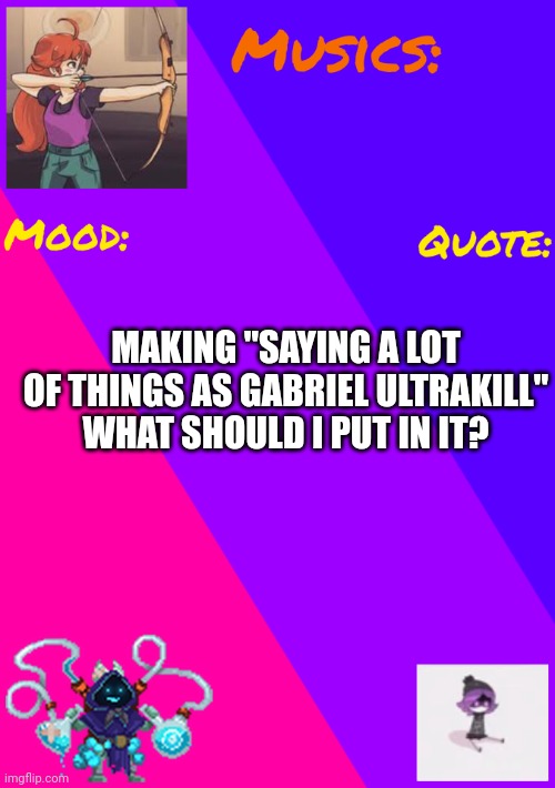 God... Why am I a body pillow? | MAKING "SAYING A LOT OF THINGS AS GABRIEL ULTRAKILL" WHAT SHOULD I PUT IN IT? | image tagged in maddies_announcement_temp | made w/ Imgflip meme maker