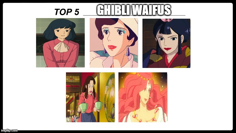 top 5 ghibli waifus | GHIBLI WAIFUS | image tagged in top 5,studio ghibli,anime,waifu,hot babes | made w/ Imgflip meme maker