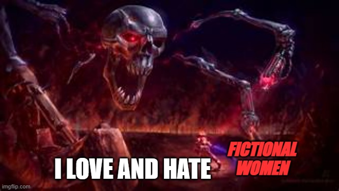 PrImE | I LOVE AND HATE; FICTIONAL WOMEN | image tagged in prime | made w/ Imgflip meme maker