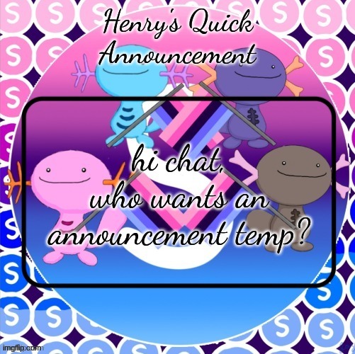 Henry's quick announcement temp | hi chat, who wants an announcement temp? | image tagged in henry's quick announcement temp | made w/ Imgflip meme maker