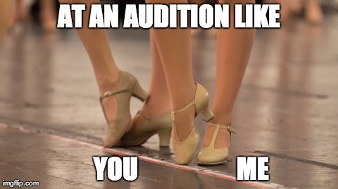 AT AN AUDITION LIKE       YOU                    ME | made w/ Imgflip meme maker