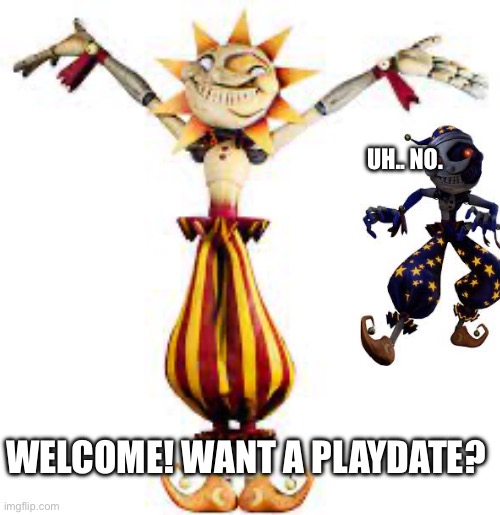 wAnT a PlAYdate | UH.. NO. WELCOME! WANT A PLAYDATE? | image tagged in sun and moon | made w/ Imgflip meme maker