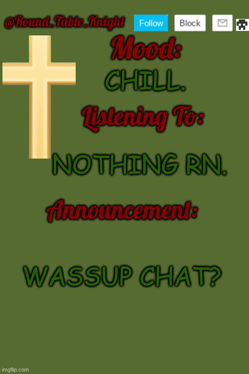 Knight's Announce Temp | CHILL. NOTHING RN. WASSUP CHAT? | image tagged in knight's announce temp | made w/ Imgflip meme maker