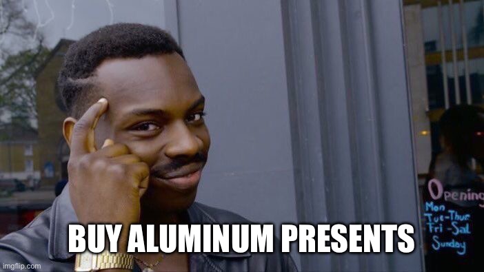 Vote | BUY ALUMINUM PRESENTS | image tagged in memes,roll safe think about it | made w/ Imgflip meme maker