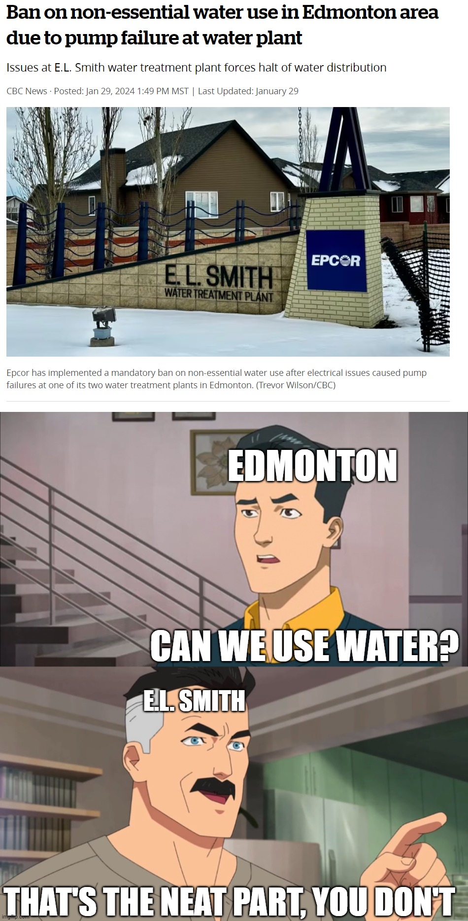 water out in Edmonton | EDMONTON; CAN WE USE WATER? E.L. SMITH; THAT'S THE NEAT PART, YOU DON'T | image tagged in that's the neat part you don't,memes,edmonton,epcor | made w/ Imgflip meme maker