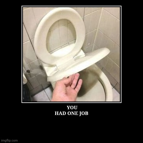 YOU HAD ONE JOB | | image tagged in funny,demotivationals | made w/ Imgflip demotivational maker