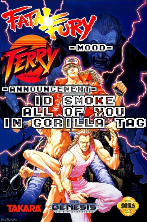 Fatal Fury announcment temp | ID SMOKE ALL OF YOU IN GORILLA TAG | image tagged in fatal fury announcment temp | made w/ Imgflip meme maker