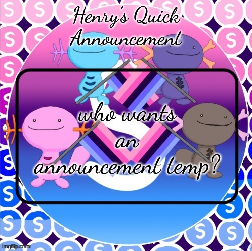 Henry's quick announcement temp | who wants an announcement temp? | image tagged in henry's quick announcement temp | made w/ Imgflip meme maker